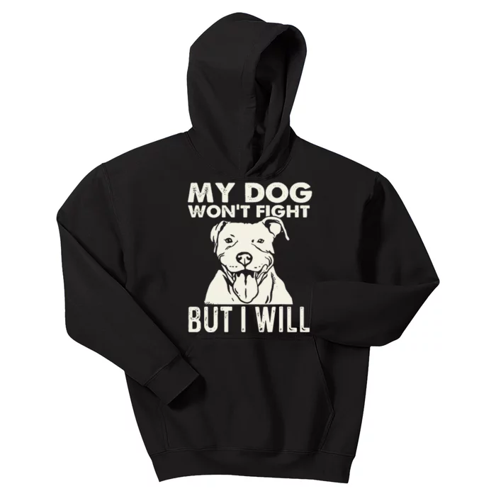 My Dog Won't Fight But I Will Pibble Pitbull Pit Bull Kids Hoodie