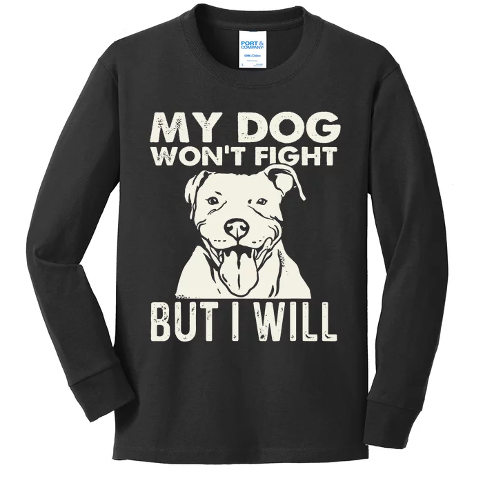 My Dog Won't Fight But I Will Pibble Pitbull Pit Bull Kids Long Sleeve Shirt