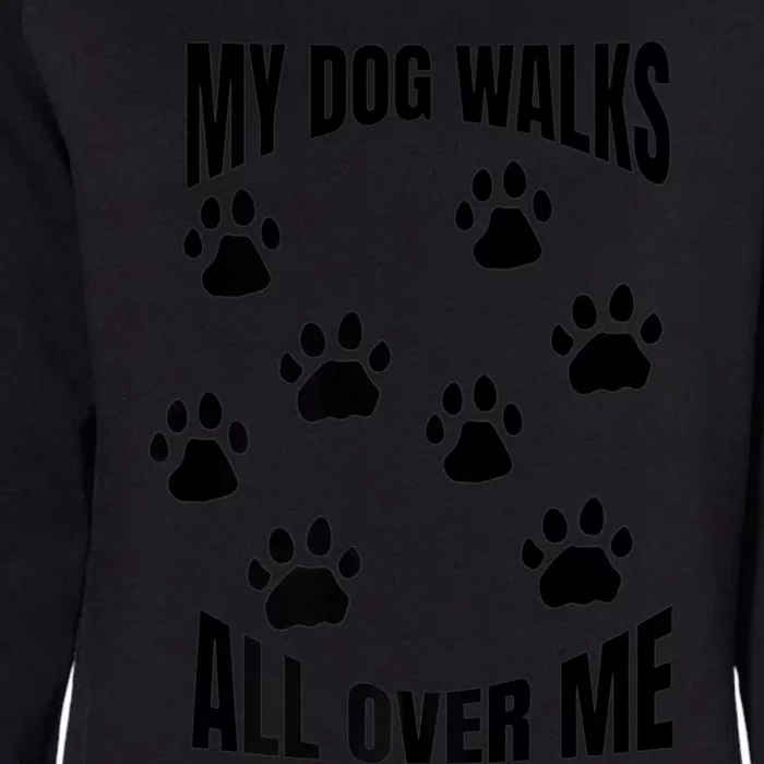 My Dog Walks All Over Me Paw Prints Pet Owner Rescue Adopt Premium Womens California Wash Sweatshirt