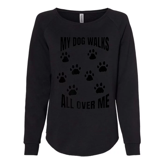 My Dog Walks All Over Me Paw Prints Pet Owner Rescue Adopt Premium Womens California Wash Sweatshirt