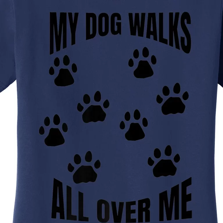 My Dog Walks All Over Me Paw Prints Pet Owner Rescue Adopt Premium Women's T-Shirt