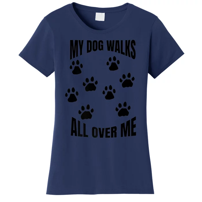 My Dog Walks All Over Me Paw Prints Pet Owner Rescue Adopt Premium Women's T-Shirt