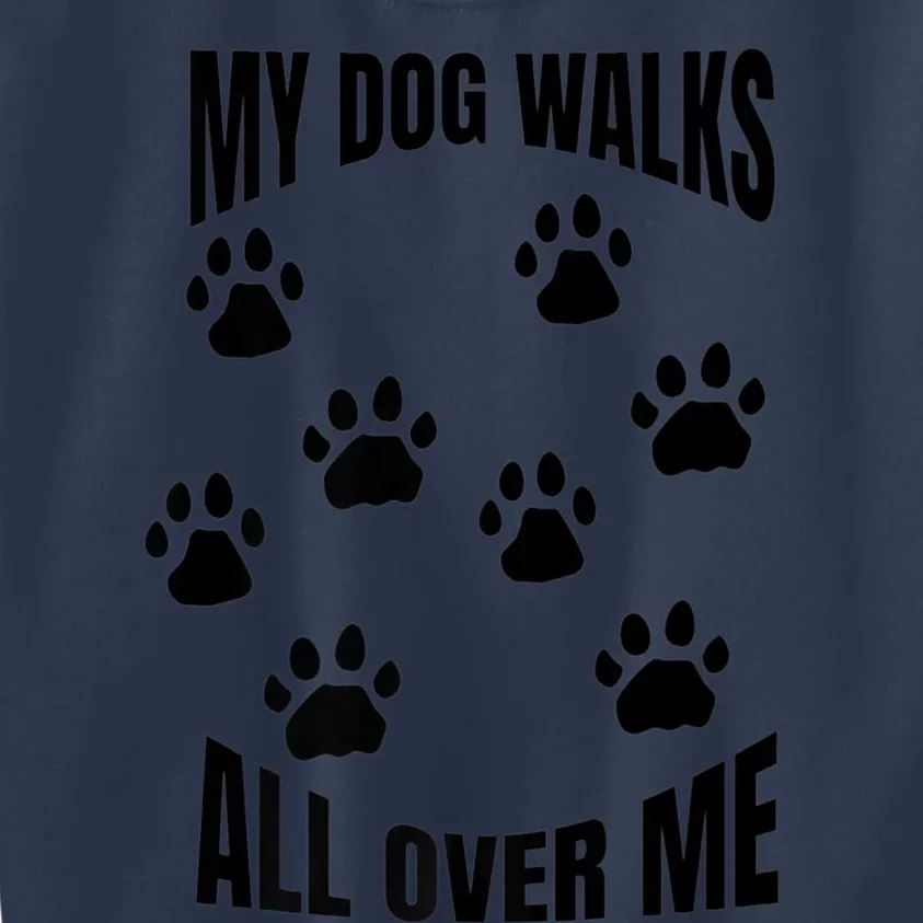 My Dog Walks All Over Me Paw Prints Pet Owner Rescue Adopt Premium Kids Sweatshirt