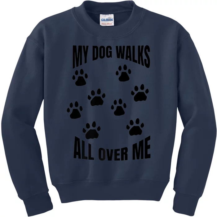 My Dog Walks All Over Me Paw Prints Pet Owner Rescue Adopt Premium Kids Sweatshirt