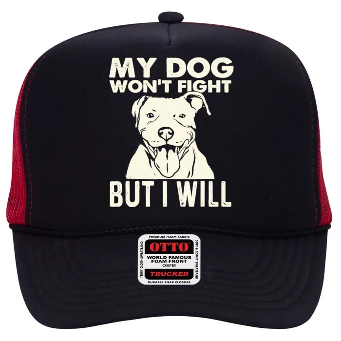 My Dog Won't Fight But I Will - Pibble Pitbull Pit Bull High Crown Mesh Trucker Hat