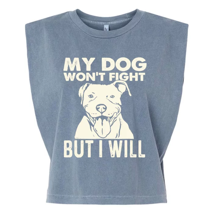 My Dog Won't Fight But I Will - Pibble Pitbull Pit Bull Garment-Dyed Women's Muscle Tee