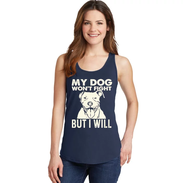 My Dog Won't Fight But I Will - Pibble Pitbull Pit Bull Ladies Essential Tank