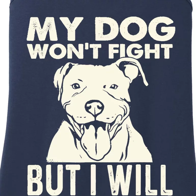 My Dog Won't Fight But I Will - Pibble Pitbull Pit Bull Ladies Essential Tank