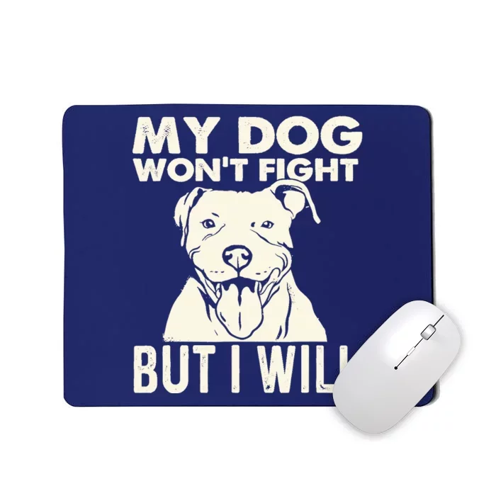 My Dog Won't Fight But I Will - Pibble Pitbull Pit Bull Mousepad