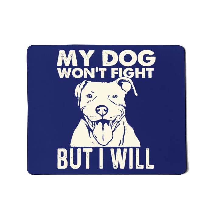 My Dog Won't Fight But I Will - Pibble Pitbull Pit Bull Mousepad