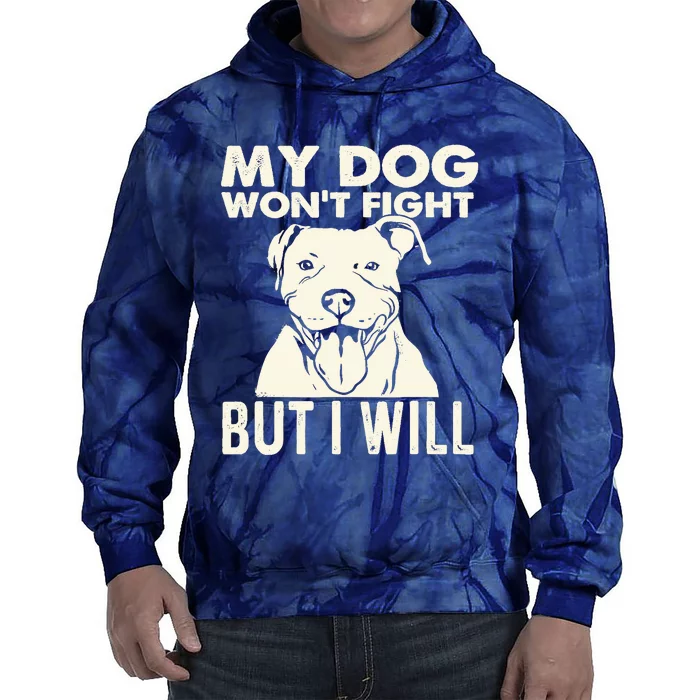 My Dog Won't Fight But I Will - Pibble Pitbull Pit Bull Tie Dye Hoodie