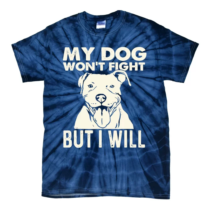 My Dog Won't Fight But I Will - Pibble Pitbull Pit Bull Tie-Dye T-Shirt