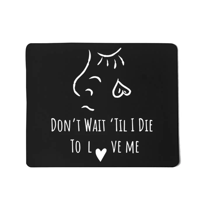 Moonsoulchild Don’T Wait Til’ I Die To Love Me Mousepad