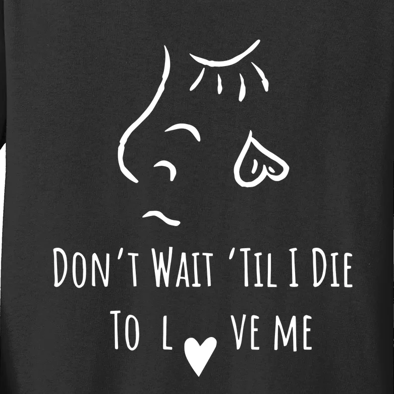 Moonsoulchild Don’T Wait Til’ I Die To Love Me Kids Long Sleeve Shirt