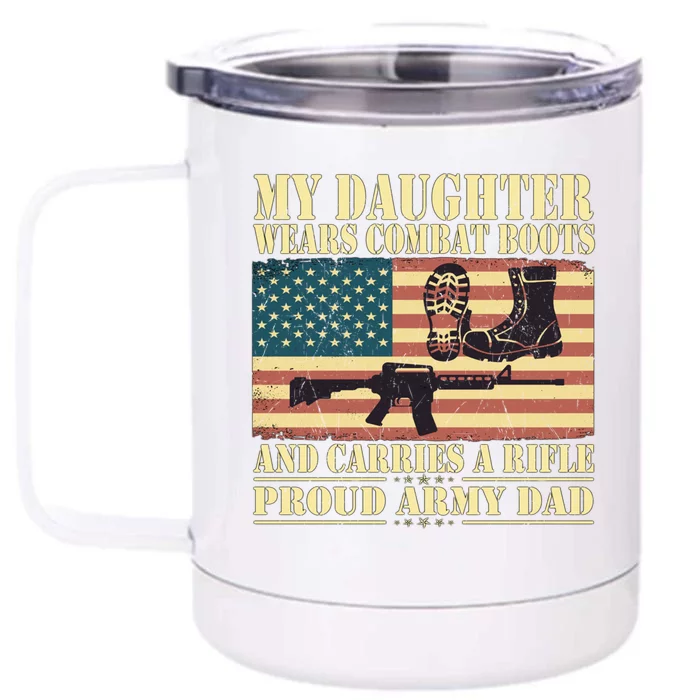 My Daughter Wears Combat Boots Proud Army Dad Father Gift Front & Back 12oz Stainless Steel Tumbler Cup