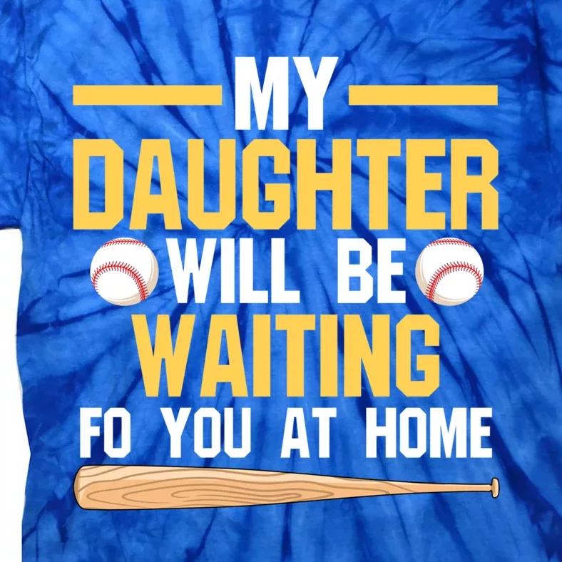 My Daughter Will Be Waiting For You At Home Softball Mom Gift Tie-Dye T-Shirt