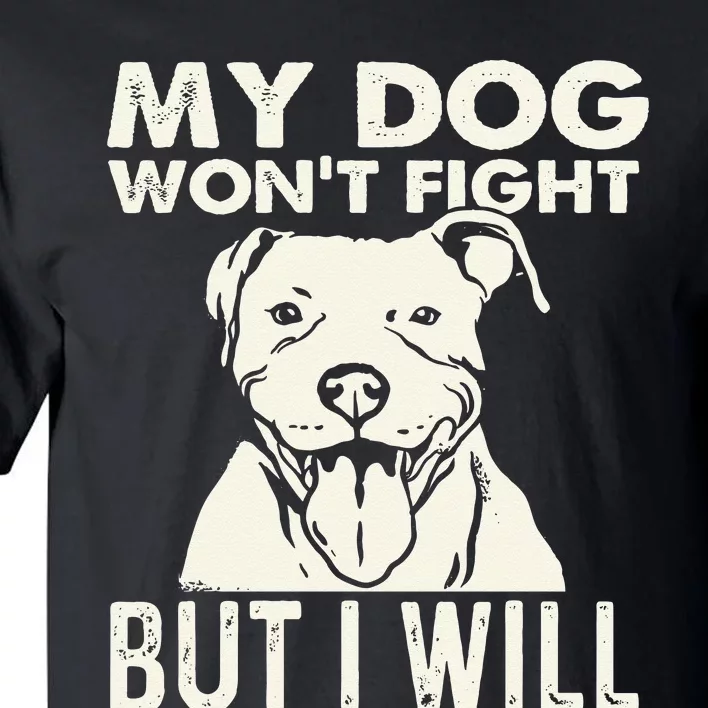 My Dog Won't Fight But I Will Pibble Pitbull Pit Bull Tall T-Shirt