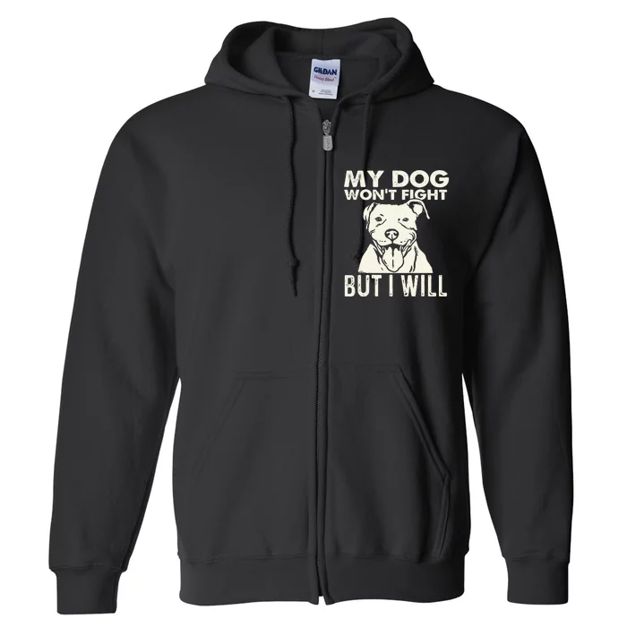 My Dog Won't Fight But I Will Pibble Pitbull Pit Bull Full Zip Hoodie