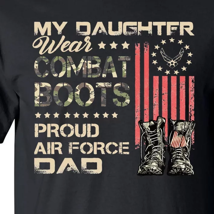 My Daughter Wear Combat Boots Proud Dad Of Air Force Veteran Tall T-Shirt