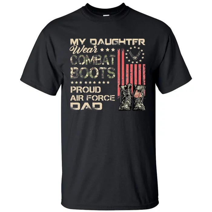 My Daughter Wear Combat Boots Proud Dad Of Air Force Veteran Tall T-Shirt