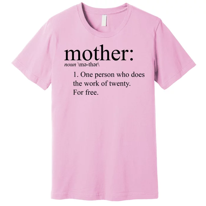 Mother Definition Works For Free Gift For Mom Premium T-Shirt