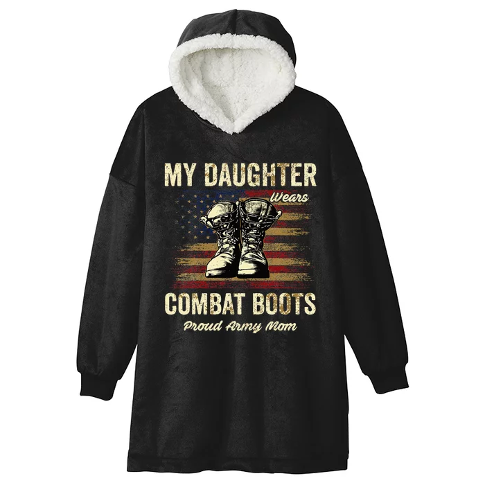 My Daughter Wears Combat Boots Proud Army Mom Veteran Presen Hooded Wearable Blanket