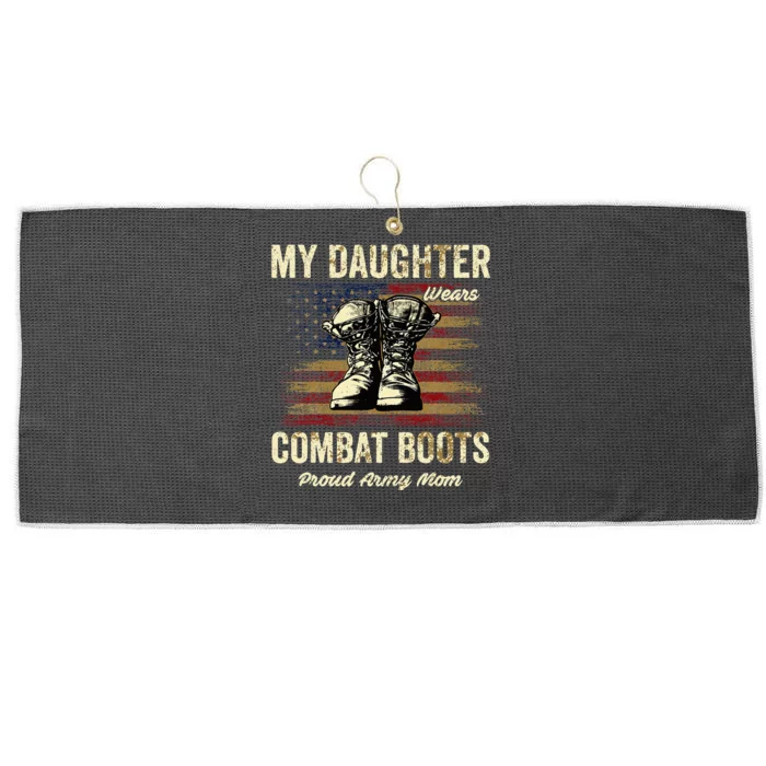 My Daughter Wears Combat Boots Proud Army Mom Veteran Presen Large Microfiber Waffle Golf Towel