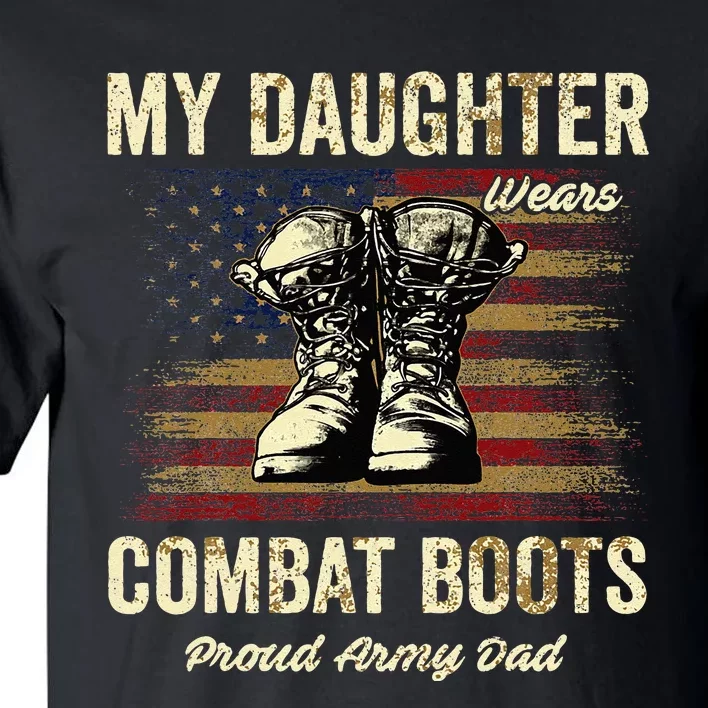 My Daughter Wears Combat Boots Proud Army Dad Veteran Day Tall T-Shirt