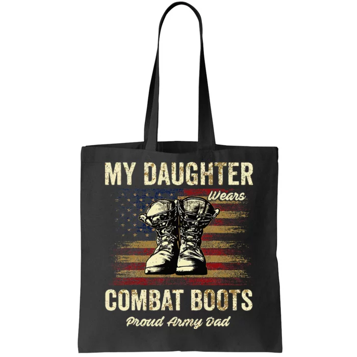 My Daughter Wears Combat Boots Proud Army Dad Veteran Day Tote Bag