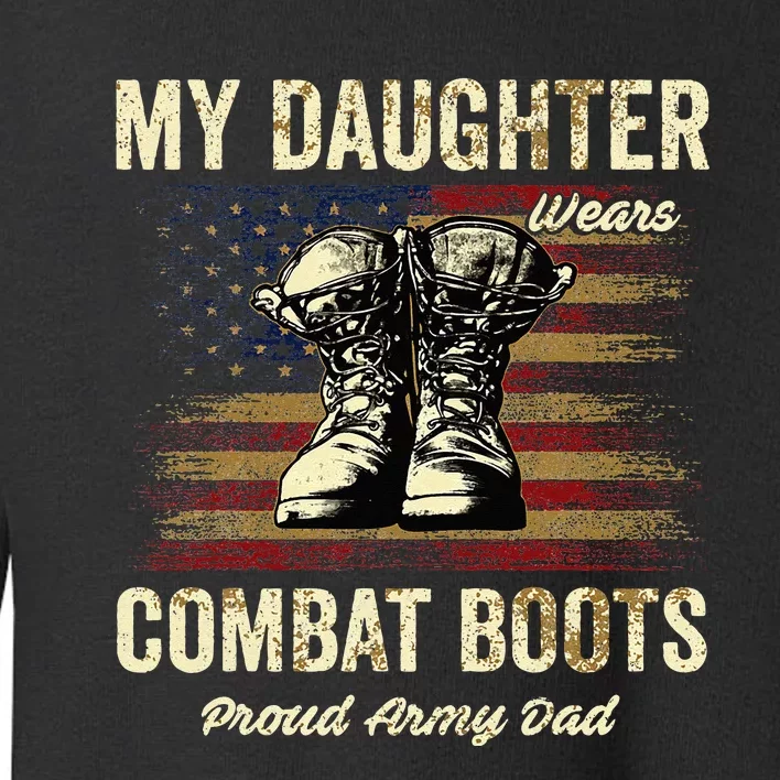 My Daughter Wears Combat Boots Proud Army Dad Veteran Day Toddler Sweatshirt