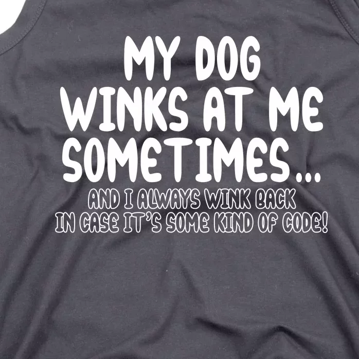 My Dog Winks At Me Funny Tank Top