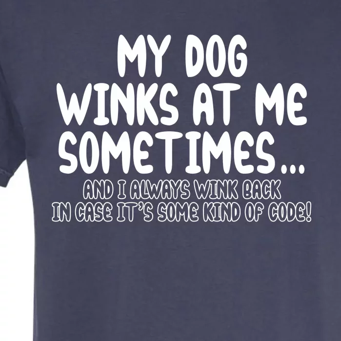 My Dog Winks At Me Funny Garment-Dyed Heavyweight T-Shirt