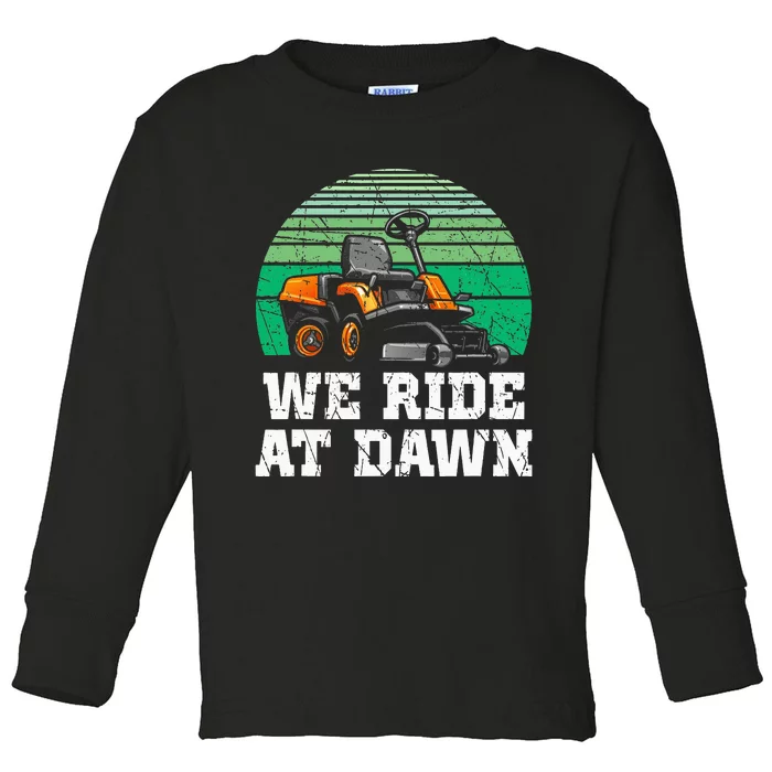 Mowing Dad Yard Work We Ride At Dawn Lawnmower Toddler Long Sleeve Shirt