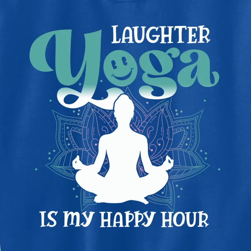 MotherS Day Yoga Lover Laughter Yoga Is My Happy Hour Meaningful Gift Kids Sweatshirt