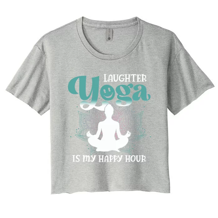 MotherS Day Yoga Lover Laughter Yoga Is My Happy Hour Meaningful Gift Women's Crop Top Tee