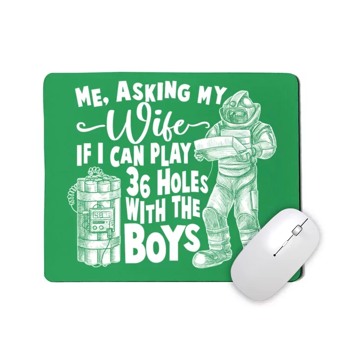 Me Asking My Wife If I Can Play 36 Holes With the Boys Mousepad