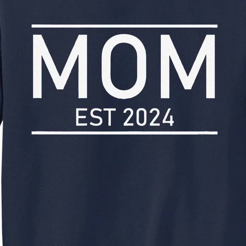 Mom Est. 2024 Promoted To Mom 2024 New Mom MotherS Day Tall Sweatshirt