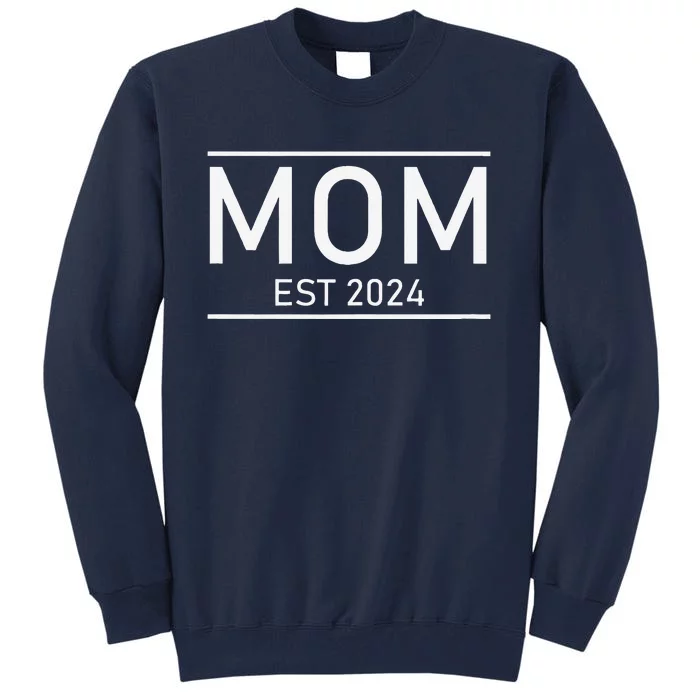 Mom Est. 2024 Promoted To Mom 2024 New Mom MotherS Day Tall Sweatshirt