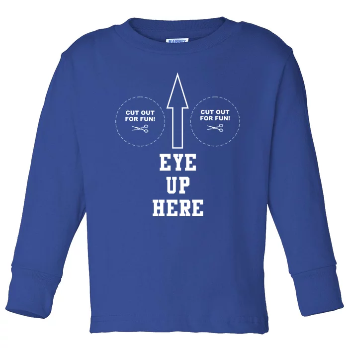 My Eyes Are Up Shirts Here Toddler Long Sleeve Shirt