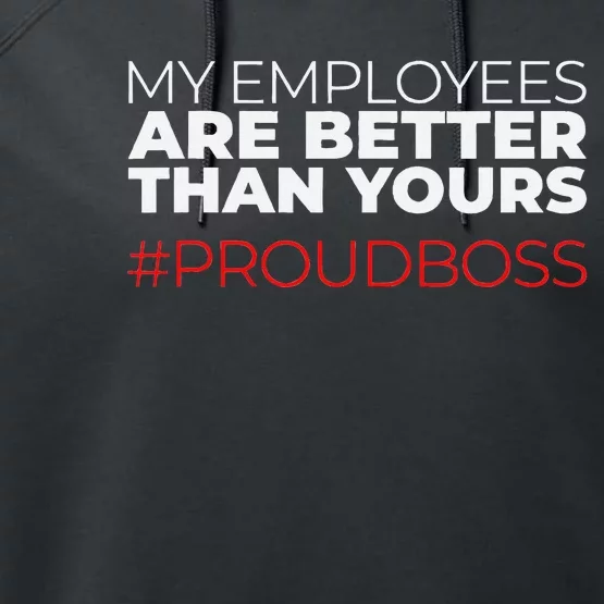 My Employees Are Better Than Yours Boss Appreciation Performance Fleece Hoodie