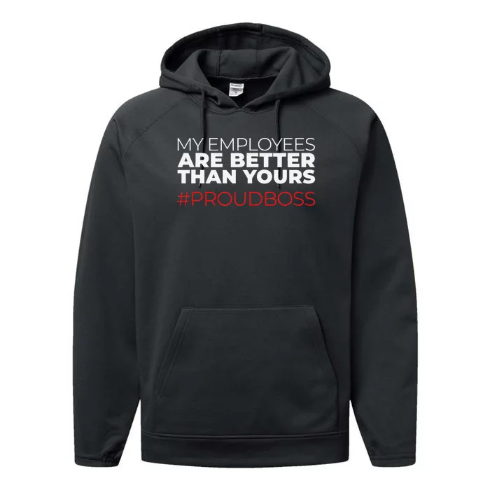 My Employees Are Better Than Yours Boss Appreciation Performance Fleece Hoodie