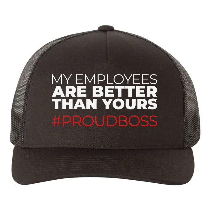 My Employees Are Better Than Yours Boss Appreciation Yupoong Adult 5-Panel Trucker Hat