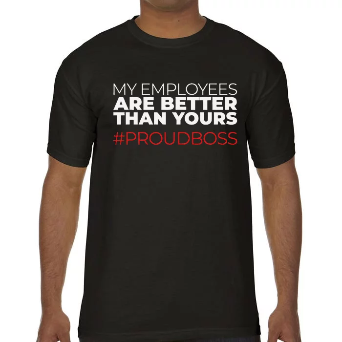 My Employees Are Better Than Yours Boss Appreciation Comfort Colors T-Shirt