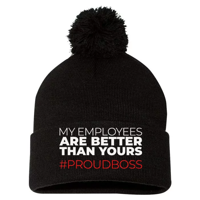 My Employees Are Better Than Yours Boss Appreciation Pom Pom 12in Knit Beanie