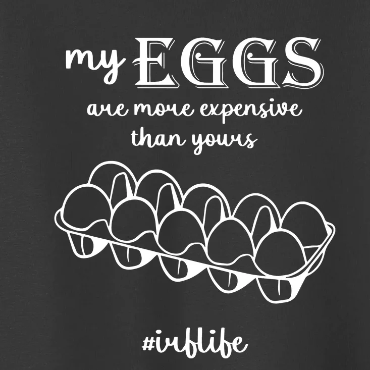 My Eggs Are More Expensive Than Yours Toddler T-Shirt