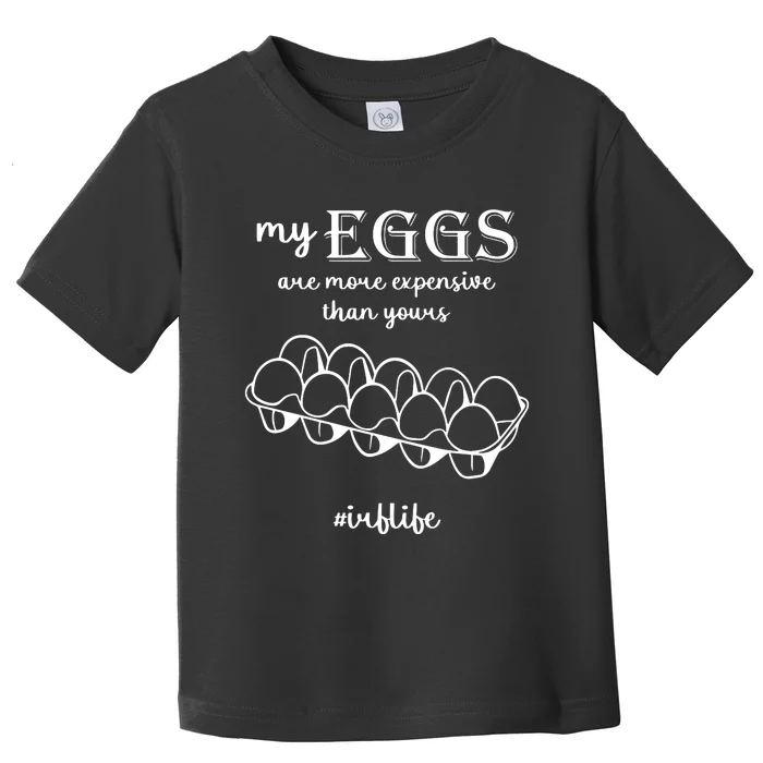 My Eggs Are More Expensive Than Yours Toddler T-Shirt