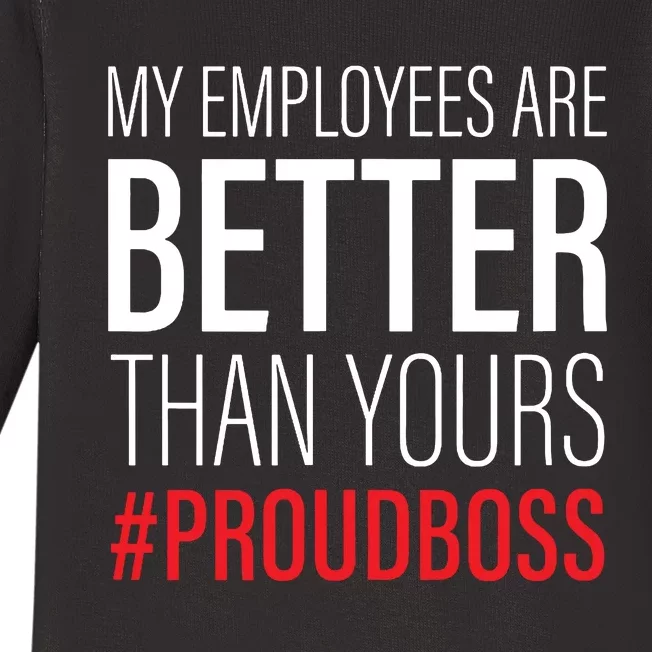 My Employees Are Better Than Yours Boss Appreciation Baby Long Sleeve Bodysuit