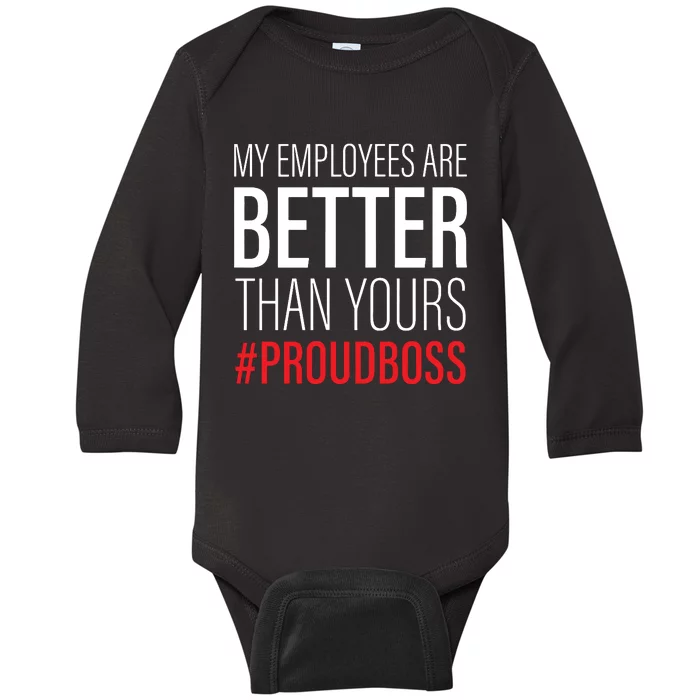 My Employees Are Better Than Yours Boss Appreciation Baby Long Sleeve Bodysuit