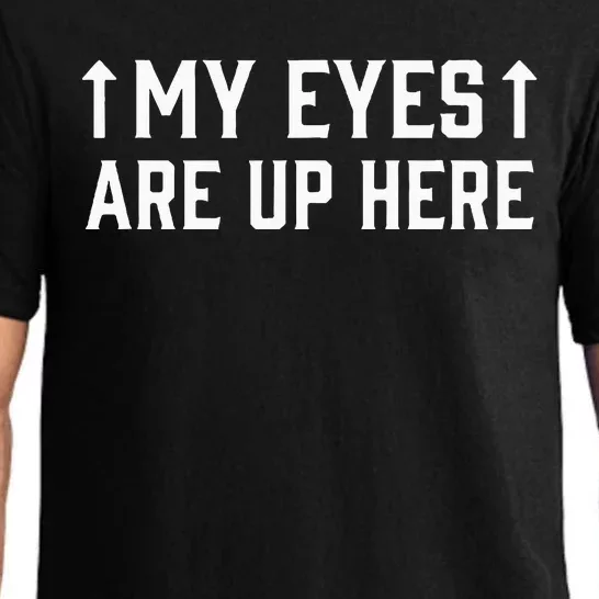 My Eye Are Up Here Funny Sarcastic Pajama Set