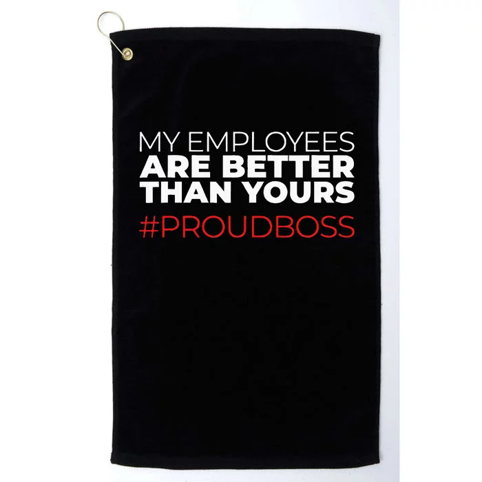 My Employees Are Better Than Yours Boss Appreciation Platinum Collection Golf Towel